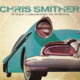 Chris Smither - What I Learned in School '2011
