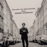 Severin von Eckardstein - Severin von Eckardstein Plays Robert Schumann '2017