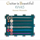 Kazumi Watanabe - Guitar Is Beautiful KW45 '2016