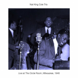 Nat King Cole Trio - Live At The Circle Room, Milwaukee, 1946 '2019