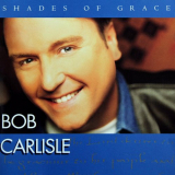 Bob Carlisle - Shades Of Grace '1996