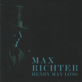 Max Richter - Henry May Long (Music From the Film) '2008; 2017
