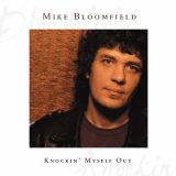 Mike Bloomfield - Knockin Myself Out '2006