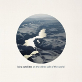 Bing Satellites - On the Other Side of the World '2019