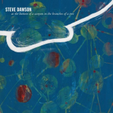 Steve Dawson - At the Bottom of a Canyon in the Branches of a Tree '2021
