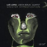LuÃ­s Lopes Lisbon Berlin Quartet - Sinister Hypnotization '2021