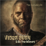Vidar Busk & His True Believers - Civilized Life '2021
