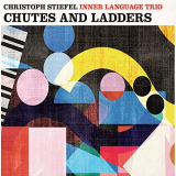 Christoph Stiefel Inner Language Trio - Chutes and Ladders '2021
