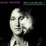 Aztec Two-Step - See It Was Like This... An Acoustic Retrospective '1989/2019