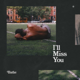 Bathe - Ill Miss You '2019