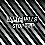 White Hills - Stop Mute Defeat '2017