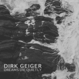 Dirk Geiger - Dreams Die Quietly '2018