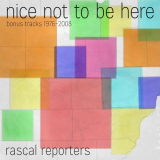 Rascal Reporters - Nice Not To Be Here (Bonus Tracks 1976â€‹-â€‹2008) '2015