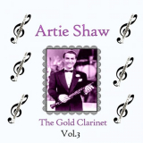 Artie Shaw - Artie Shaw / The Gold Clarinet, Vol. 3 '2019