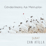 Can Atilla - GÃ¶nderilmemiÅŸ AÅŸk MektuplarÄ± / Åžubat '2018