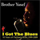 Brother Yusef - I Got The Blues: 10 Years Of Fattback Blues 1999-2009 '2018
