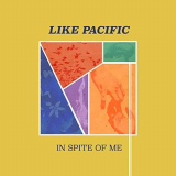 Like Pacific - In Spite of Me '2018