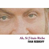 Ivan Rebroff - Ah, Si JÃ©tais Riche '2008