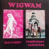 Wigwam - Hard N Horny / Tombstone Valentine '1969-70/1990