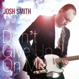 Josh Smith - Dont Give Up On Me '2012