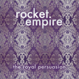 Rocket Empire - The Royal Persuasion '2018