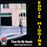 Eddie Higgins - Time on My Hands: Arbors Piano Series, Vol. 6 '2000