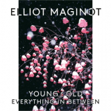 Elliot Maginot - Young/Old/Everything In Between '2014