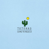 Totorro - Come To Mexico '2016