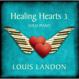Louis Landon - Healing Hearts 3 - Solo Piano '2016