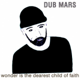 Dub Mars - Wonder Is the Dearest Child of Faith '2018