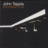 John Tejada - The Matrix of Us '2000