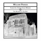William Parker - Flower In a Stained-Glass Window & The Blinking of The Ear '2018