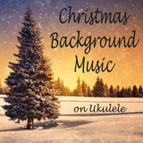 Matt Carlson - Christmas Background Music on Ukulele '2018