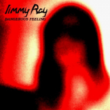 Jimmy Ray - Dangerous Feeling '2018