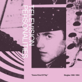 Television Personalities - Some Kind Of Trip: Singles 1990-1994 '2019