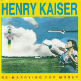 Henry Kaiser - Re-Marrying for Money '1988
