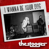 Stooges, The - I Wanna Be Your Dog '2019