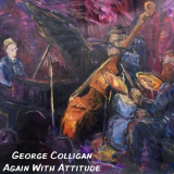 George Colligan - Again With Attitude '2019