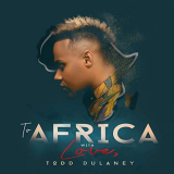 Todd Dulaney - To Africa With Love (Live) '2019