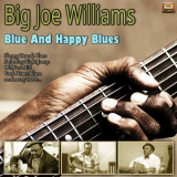 Big Joe Williams - Blue And Happy Blues '2019