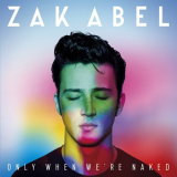 Zak Abel - Only When Were Naked '2017