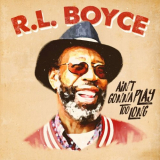 R.L. Boyce - Aint Gonna Play Too Long '2018