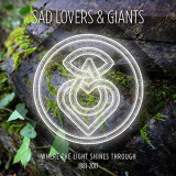 Sad Lovers & Giants - Where the Light Shines Through 1981-2017 '2017