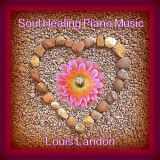 Louis Landon - Soul Healing Piano Music '2017