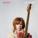 Sue Foley - The Ice Queen (Deluxe Edition) '2018