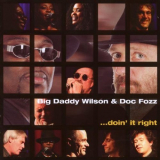 Big Daddy Wilson & Doc Fozz - Doin It Right '2007