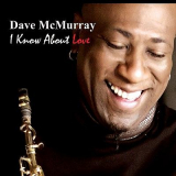 Dave McMurray - I Know About Love '2011