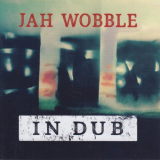 Jah Wobble - In Dub (Deluxe) '2016