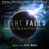 Jeff Beal - Light Falls: Space, Time, and an Obsession of Einstein (Original Theatrical Production Soundtrack) '2019