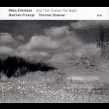 Mats Eilertsen Trio - And Then Comes the Night '2019